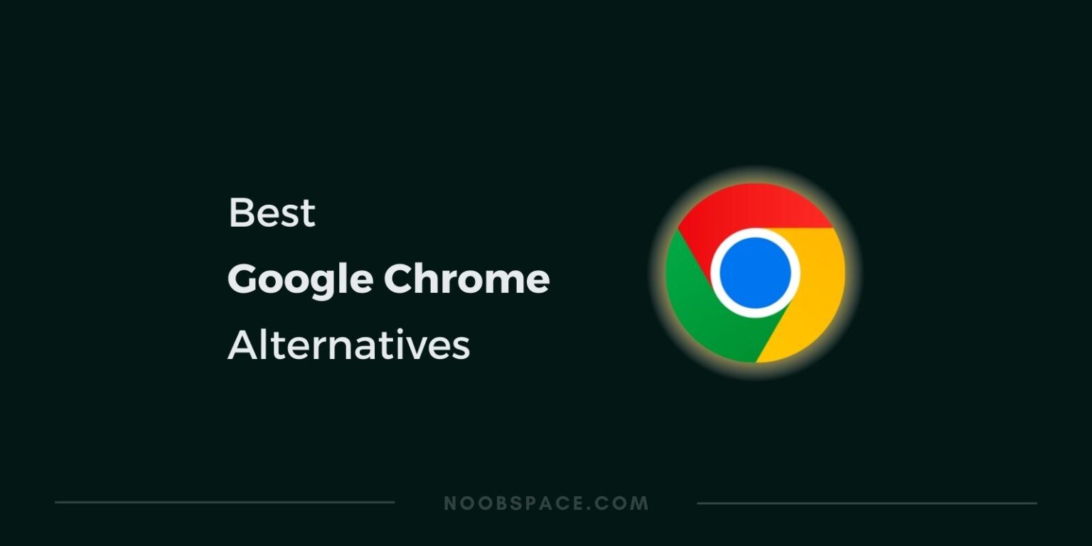 Best Google Chrome Alternatives Noobspace