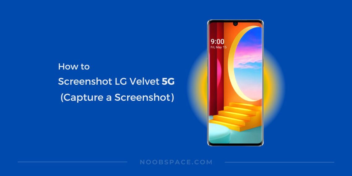 How To Screenshot On LG Velvet 5G [Easy Guide] NoobSpace