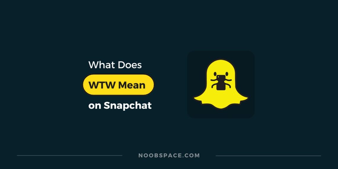 What Does "WTW" Mean On Snapchat? NoobSpace