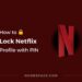 How to lock your Netflix profile on iPhone, Android, Web