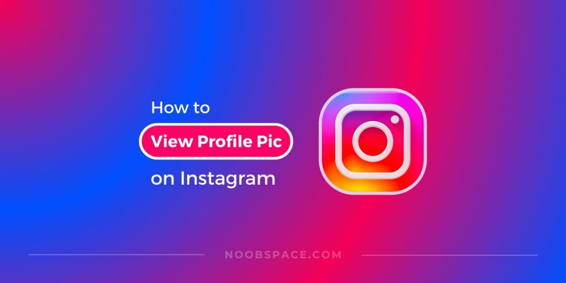 How To View Profile Picture On Instagram In HD | NoobSpace