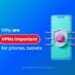 Why are VPNs important for smartphones and tablets