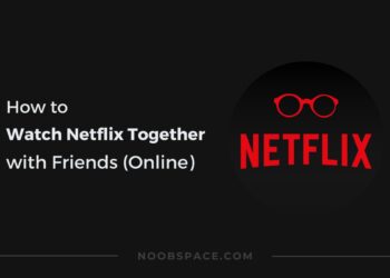 Guide to watch Netflix online with friends